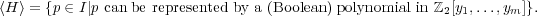 ⟨H⟩ = {p ∈ I|p can be represented by a (Boolean) polynomial in ℤ2[y1,...,ym]}.
